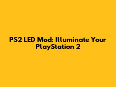 PS2 LED Mod: Illuminate Your PlayStation 2