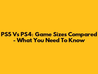 PS5 Vs PS4: Game Sizes Compared - What You Need To Know