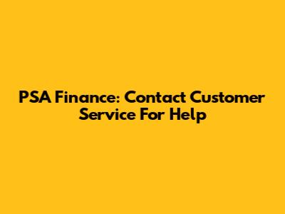PSA Finance: Contact Customer Service For Help