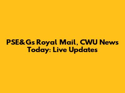 PSE&G's Royal Mail, CWU News Today: Live Updates