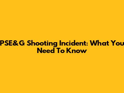 PSE&G Shooting Incident: What You Need To Know