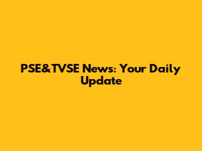 PSE&TVSE News: Your Daily Update