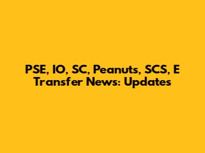 PSE, IO, SC, Peanuts, SCS, E Transfer News: Updates