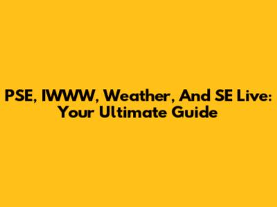 PSE, IWWW, Weather, And SE Live: Your Ultimate Guide