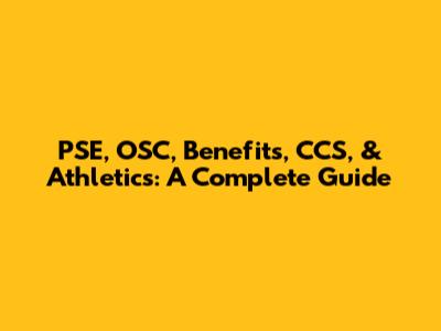PSE, OSC, Benefits, CCS, & Athletics: A Complete Guide