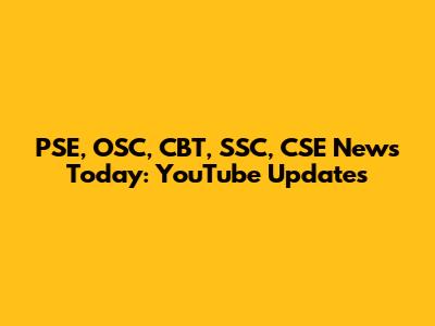 PSE, OSC, CBT, SSC, CSE News Today: YouTube Updates