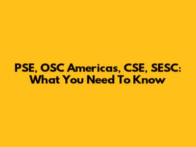 PSE, OSC Americas, CSE, SESC: What You Need To Know