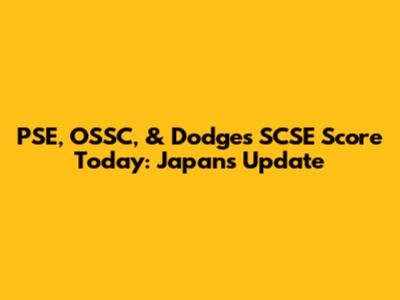 PSE, OSSC, & Dodges SCSE Score Today: Japan's Update