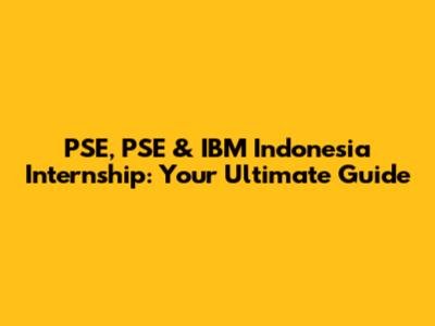 PSE, PSE & IBM Indonesia Internship: Your Ultimate Guide