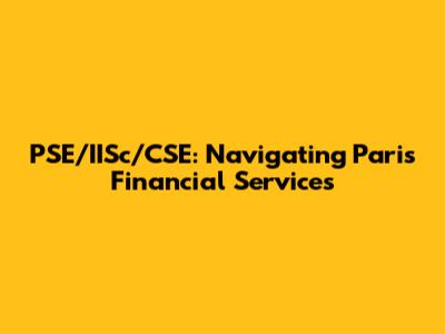 PSE/IISc/CSE: Navigating Paris Financial Services