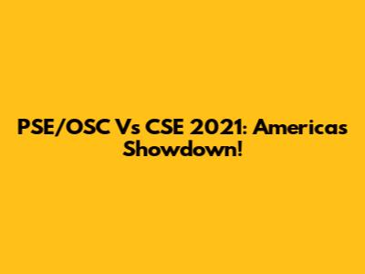 PSE/OSC Vs CSE 2021: America's Showdown!