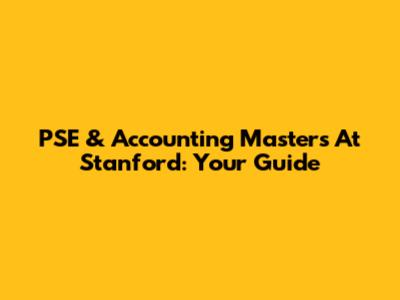 PSE & Accounting Master's At Stanford: Your Guide