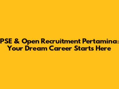 PSE & Open Recruitment Pertamina: Your Dream Career Starts Here