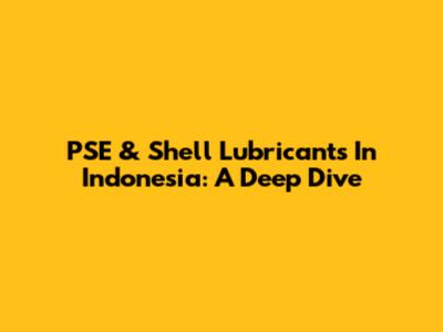 PSE & Shell Lubricants In Indonesia: A Deep Dive