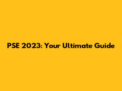 PSE 2023: Your Ultimate Guide