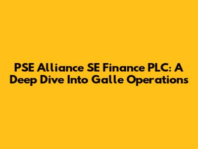 PSE Alliance SE Finance PLC: A Deep Dive Into Galle Operations