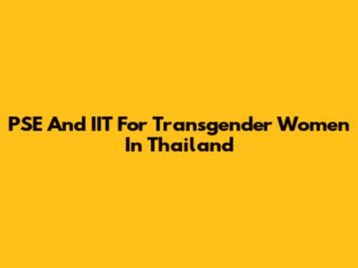 PSE And IIT For Transgender Women In Thailand
