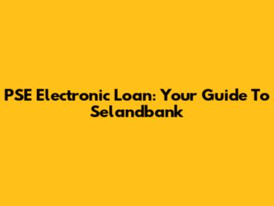 PSE Electronic Loan: Your Guide To Selandbank