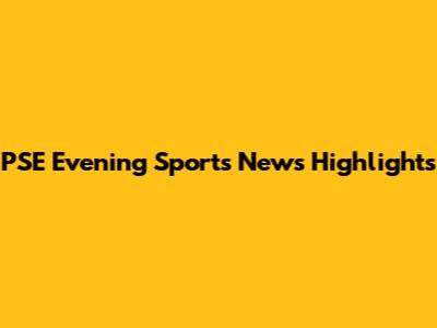 PSE Evening Sports News Highlights