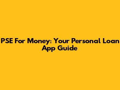 PSE For Money: Your Personal Loan App Guide