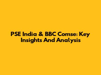 PSE India & BBC Comse: Key Insights And Analysis