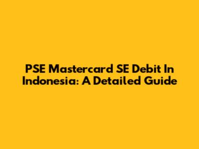 PSE Mastercard SE Debit In Indonesia: A Detailed Guide