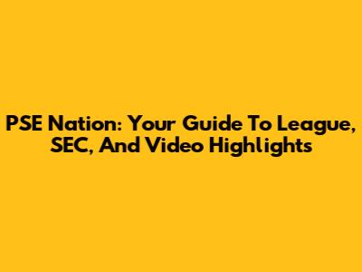 PSE Nation: Your Guide To League, SEC, And Video Highlights