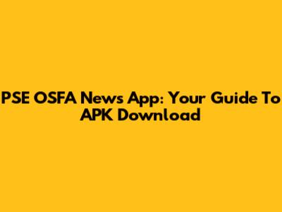 PSE OSFA News App: Your Guide To APK Download