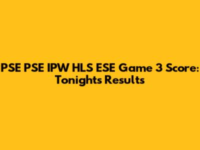 PSE PSE IPW HLS ESE Game 3 Score: Tonight's Results