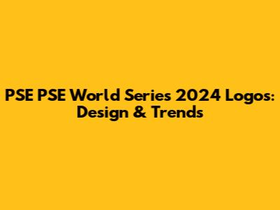 PSE PSE World Series 2024 Logos: Design & Trends