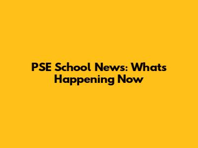 PSE School News: What's Happening Now