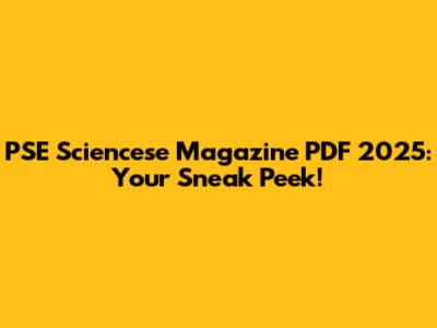 PSE Sciencese Magazine PDF 2025: Your Sneak Peek!