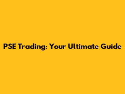 PSE Trading: Your Ultimate Guide