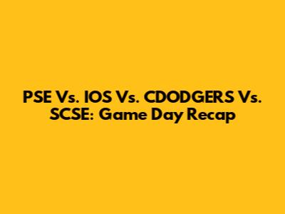 PSE Vs. IOS Vs. CDODGERS Vs. SCSE: Game Day Recap