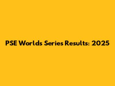PSE Worlds Series Results: 2025