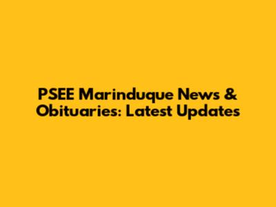 PSEE Marinduque News & Obituaries: Latest Updates