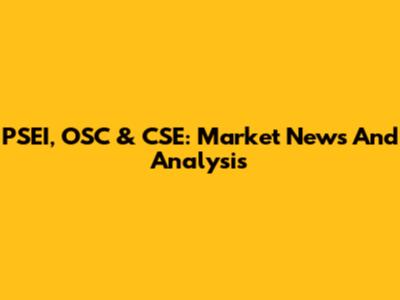 PSEI, OSC & CSE: Market News And Analysis