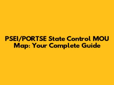 PSEI/PORTSE State Control MOU Map: Your Complete Guide