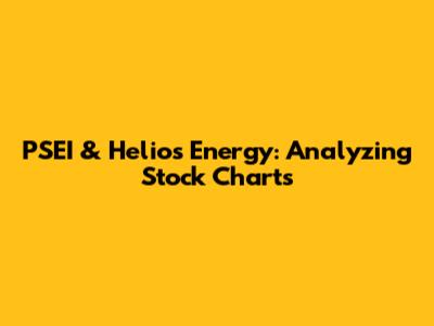 PSEI & Helios Energy: Analyzing Stock Charts