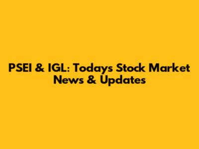 PSEI & IGL: Today's Stock Market News & Updates