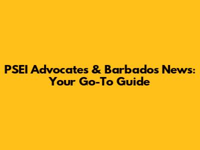 PSEI Advocates & Barbados News: Your Go-To Guide