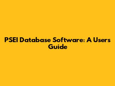 PSEI Database Software: A User's Guide