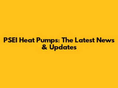 PSEI Heat Pumps: The Latest News & Updates