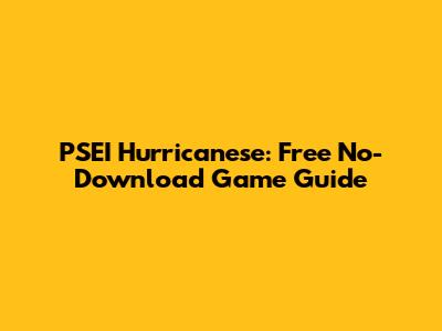 PSEI Hurricanese: Free No-Download Game Guide