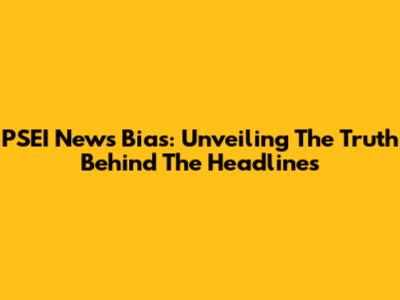 PSEI News Bias: Unveiling The Truth Behind The Headlines