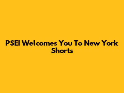 PSEI Welcomes You To New York Shorts