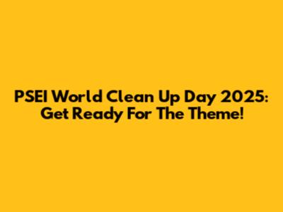 PSEI World Clean Up Day 2025: Get Ready For The Theme!