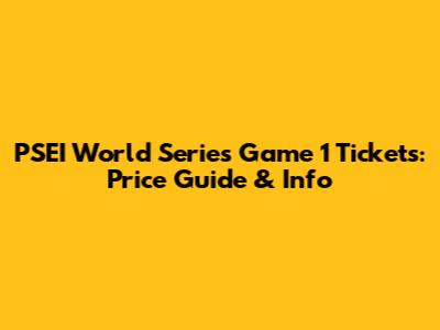 PSEI World Series Game 1 Tickets: Price Guide & Info