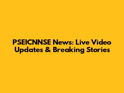 PSEICNNSE News: Live Video Updates & Breaking Stories