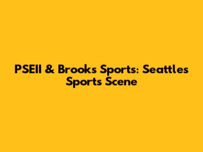 PSEII & Brooks Sports: Seattle's Sports Scene